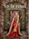 Yo, la Reina. Juana la Beltraneja
