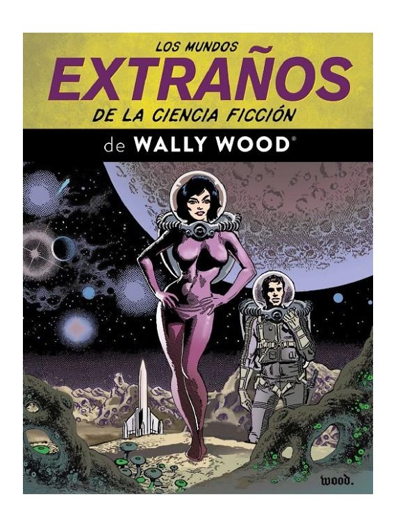 Los Mundos Extraños de la Ciencia Ficción - Wally Wood