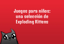 Juegos para niños: una selección de Exploding Kittens